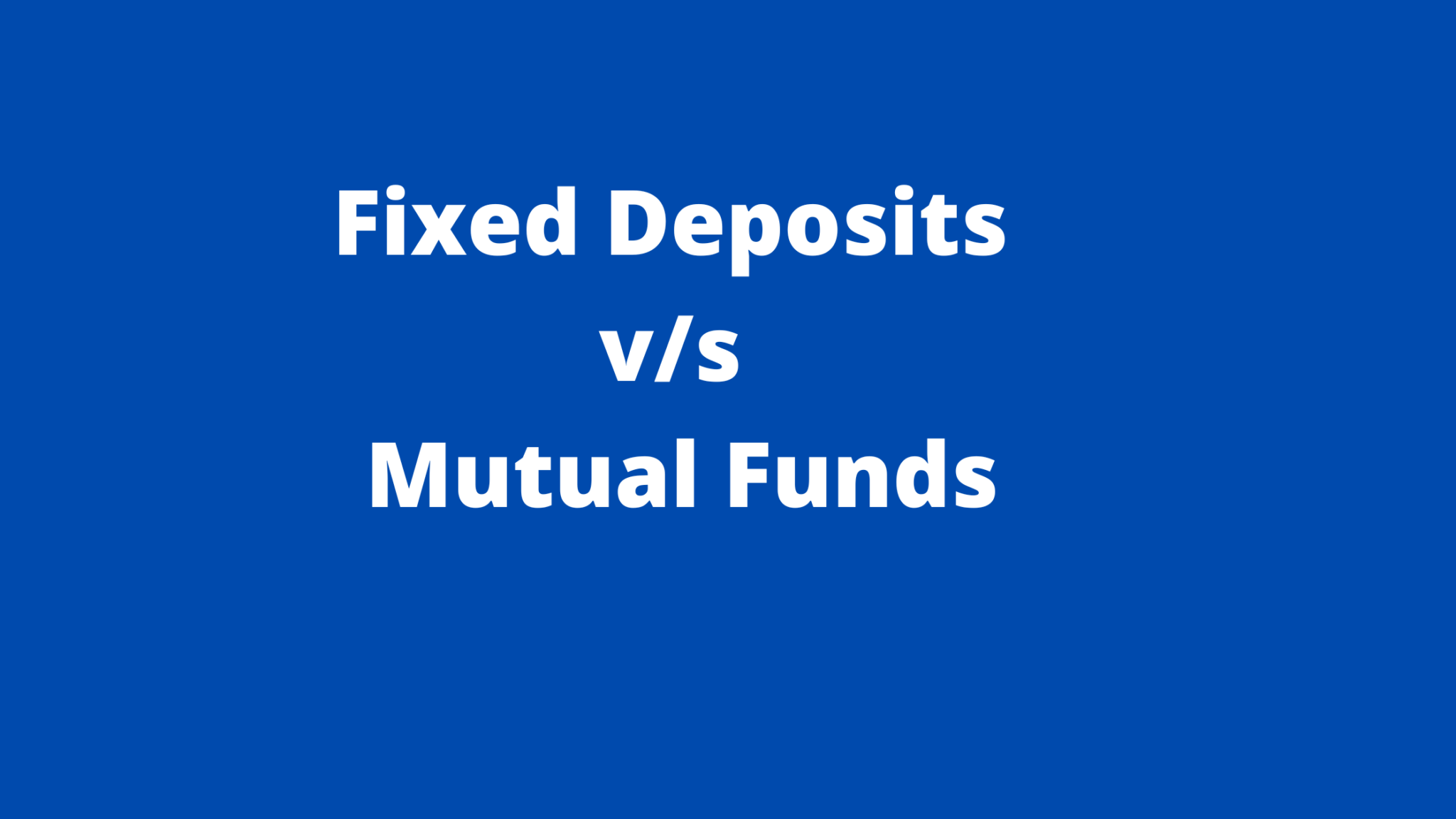 Fixed Deposits Vs Mutual Funds How To Manage Funds Mohindra Investments